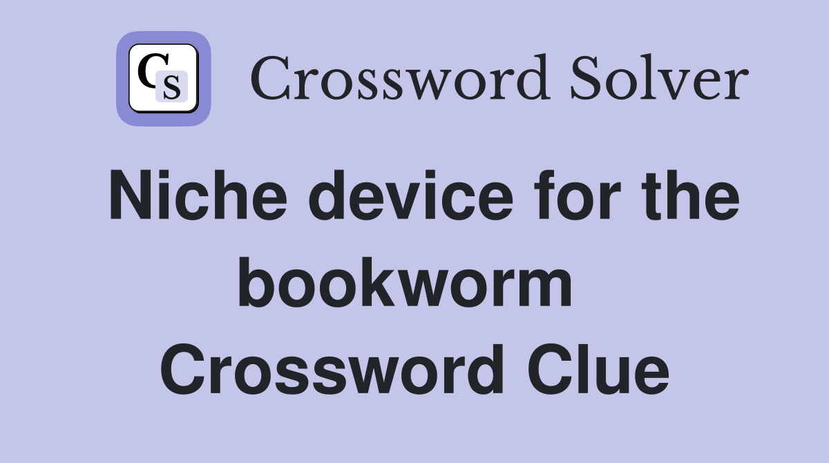 Niche device for the bookworm  Crossword Clue