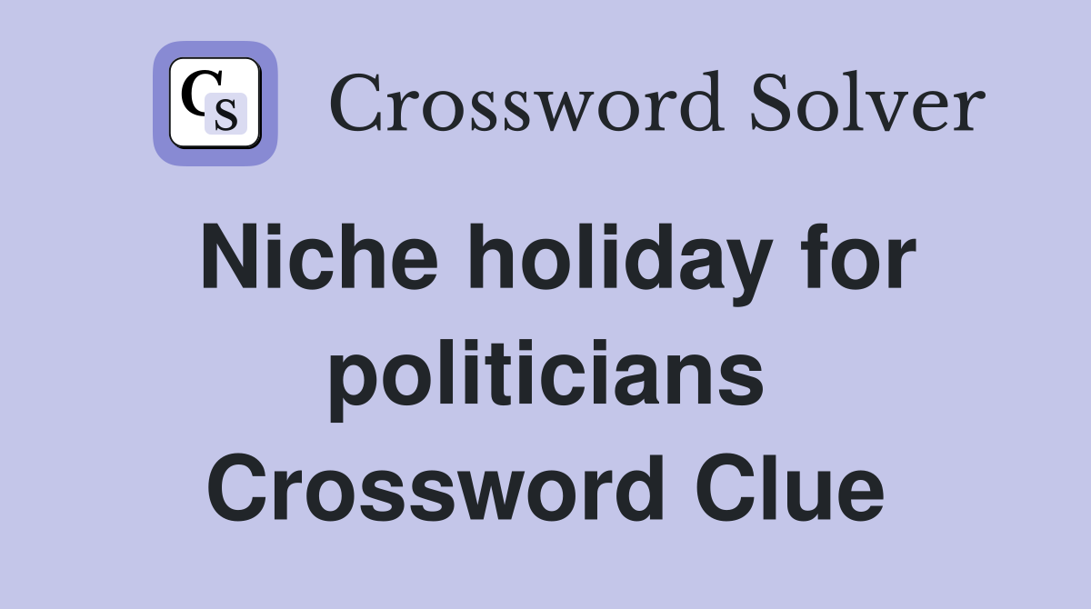 Niche holiday for politicians Crossword Clue
