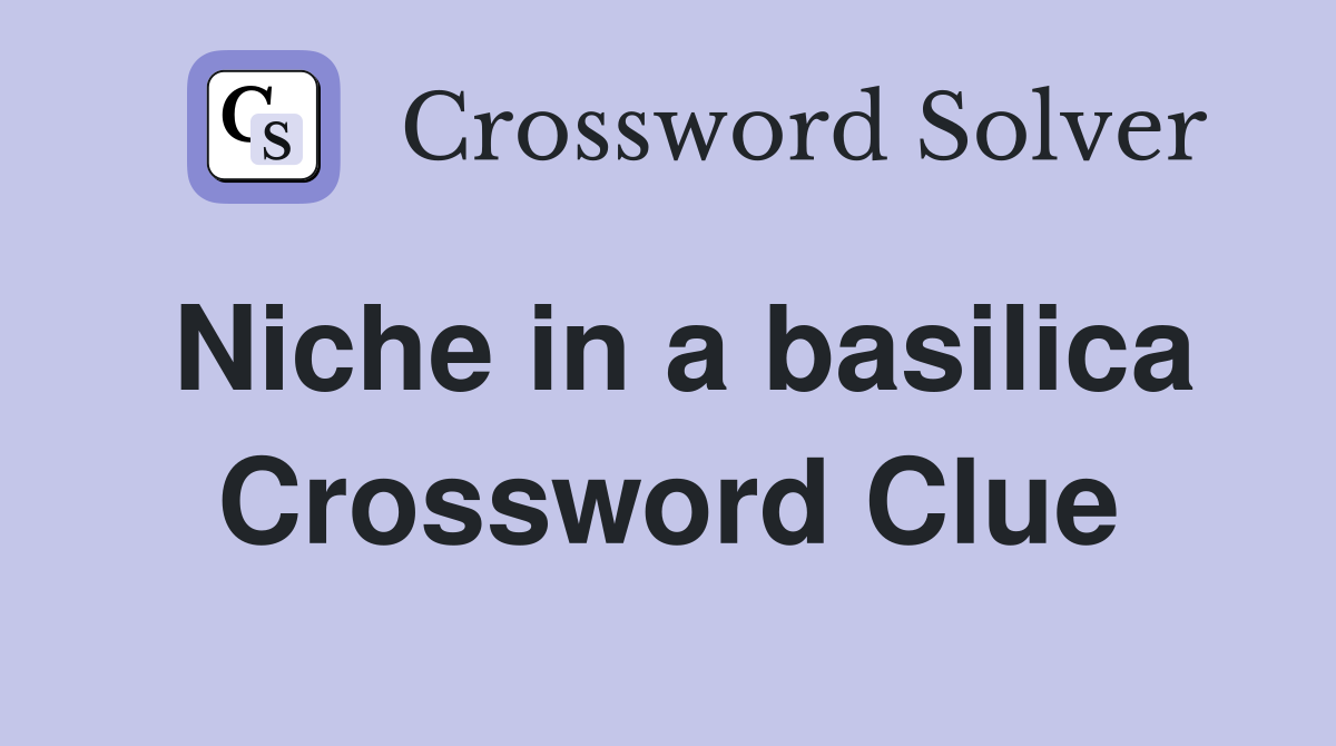 Niche in a basilica Crossword Clue