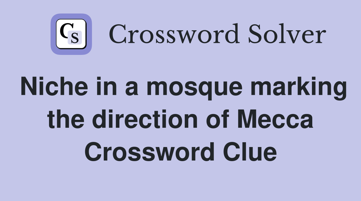 Niche in a mosque marking the direction of Mecca Crossword Clue