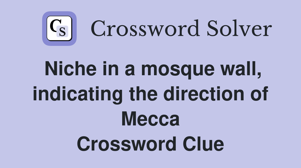 Niche in a mosque wall, indicating the direction of Mecca Crossword Clue