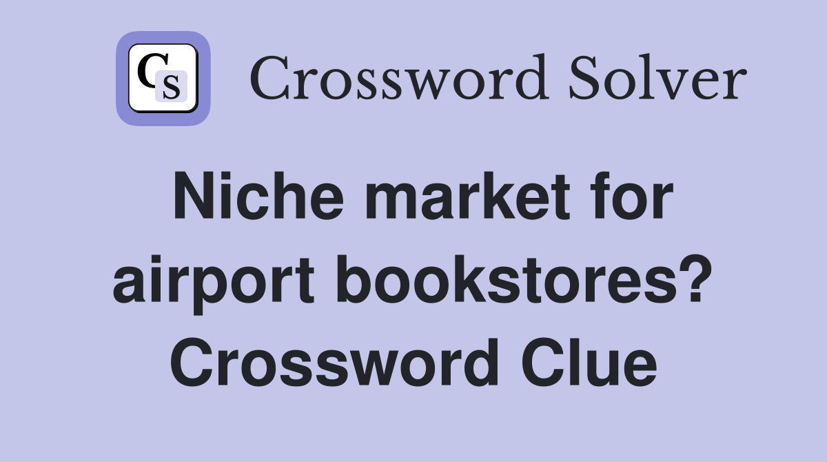 Niche market for airport bookstores? Crossword Clue