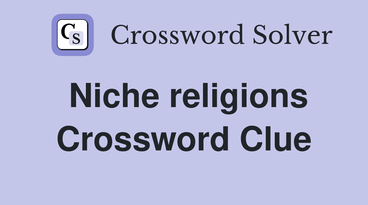 Niche religions Crossword Clue