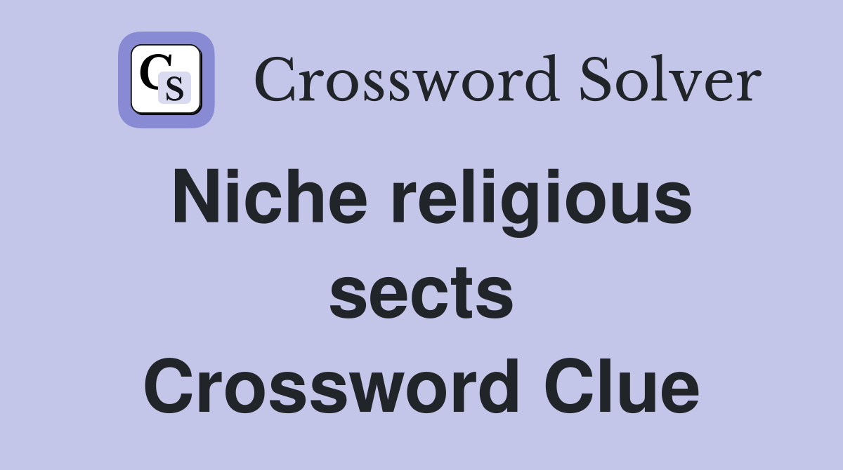 Niche religious sects Crossword Clue