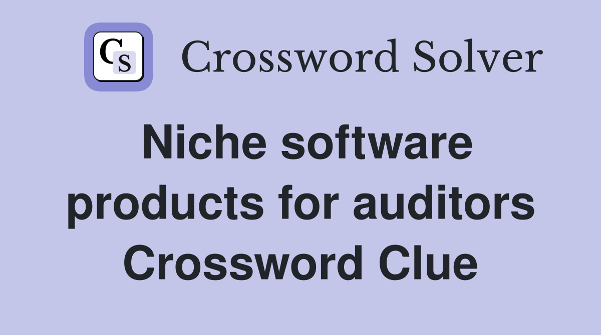 Niche software products for auditors Crossword Clue