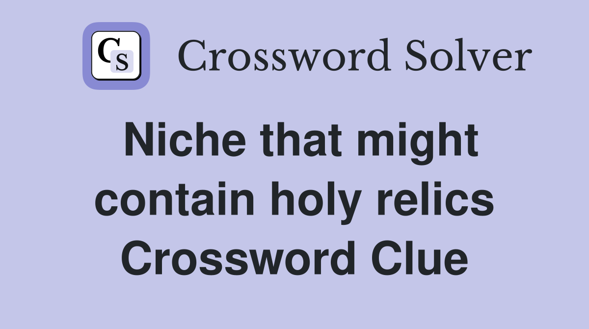 Niche that might contain holy relics Crossword Clue