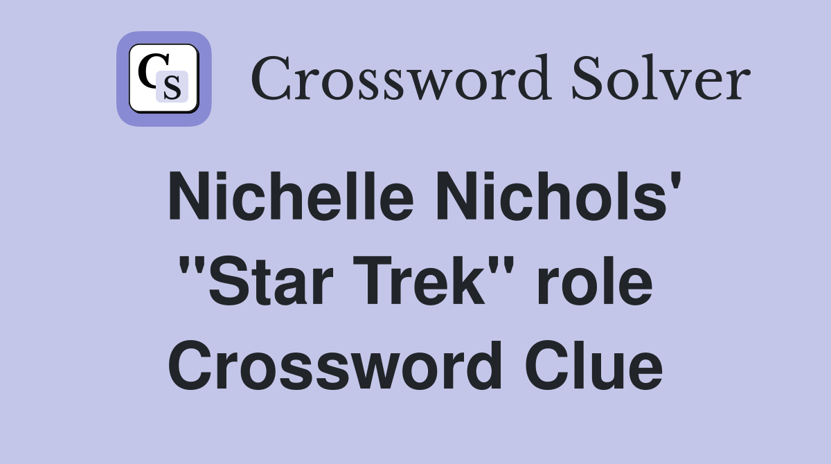 Nichelle Nichols' "Star Trek" role Crossword Clue