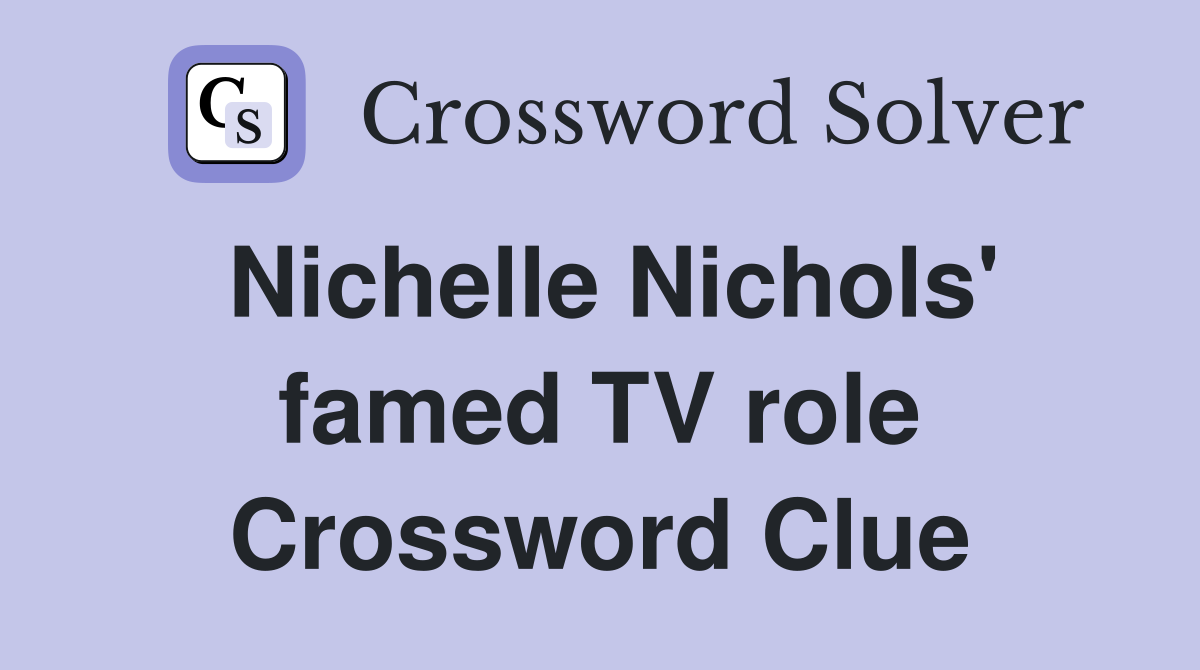 Nichelle Nichols' famed TV role Crossword Clue
