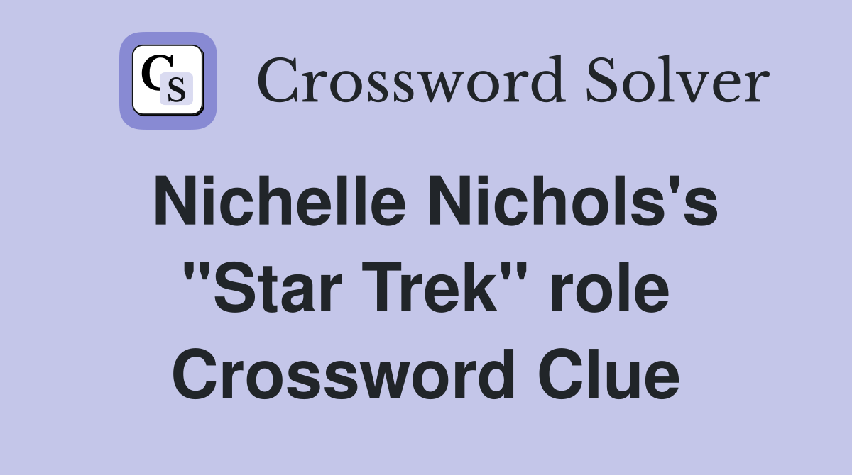 Nichelle Nichols's "Star Trek" role Crossword Clue