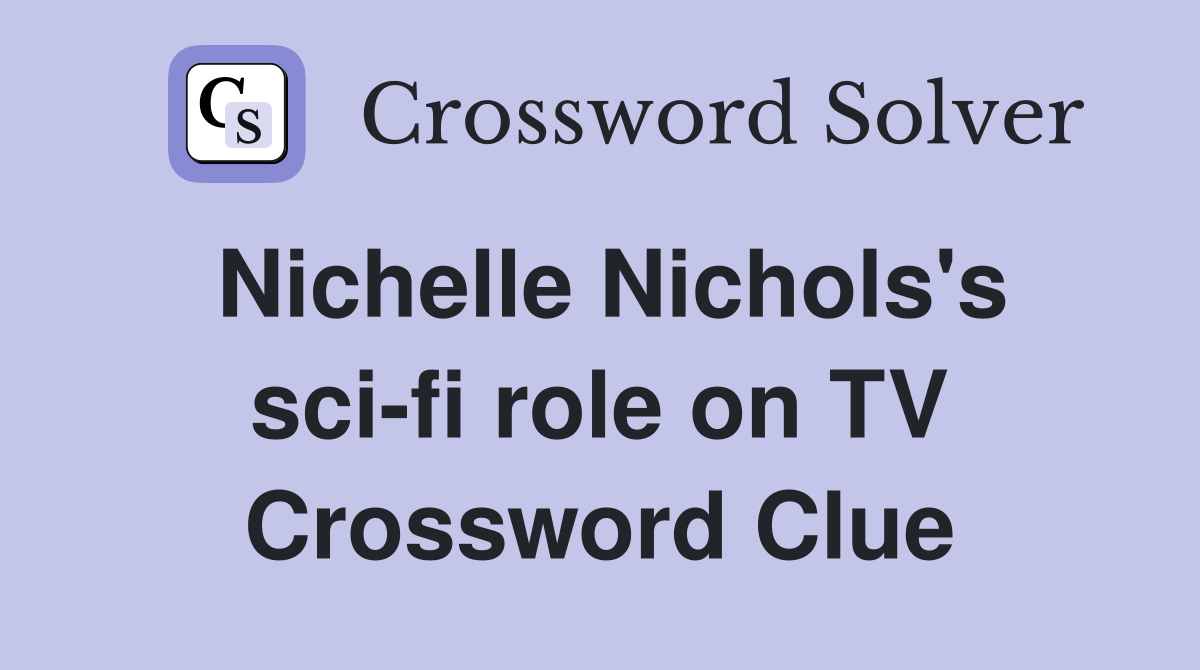 Nichelle Nichols's sci-fi role on TV Crossword Clue