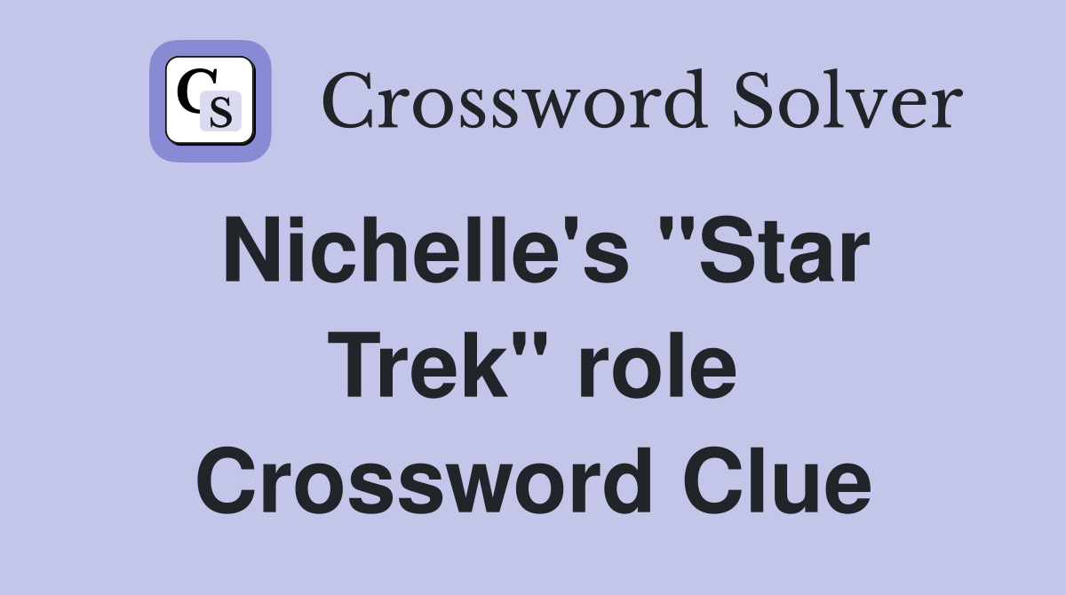 Nichelle's "Star Trek" role Crossword Clue