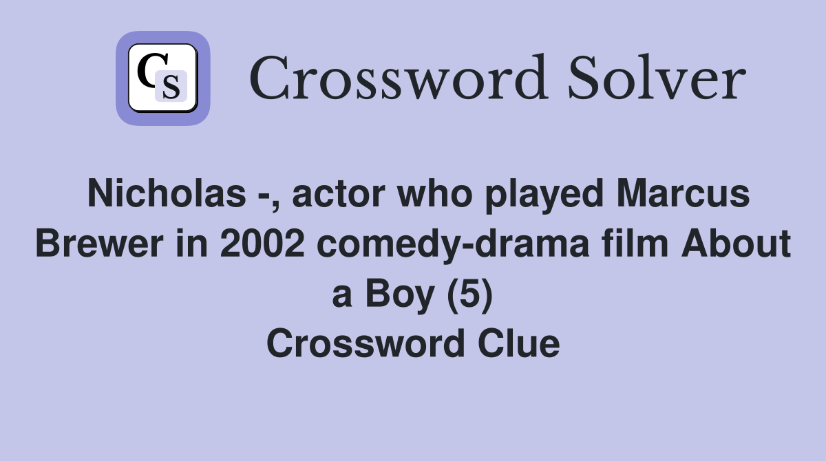 Nicholas -, actor who played Marcus Brewer in 2002 comedy-drama film About a Boy (5) Crossword Clue