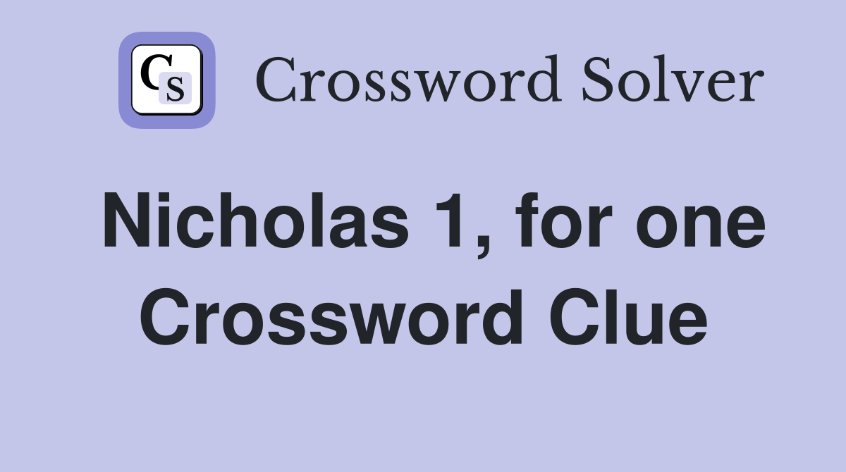 Nicholas 1, for one Crossword Clue