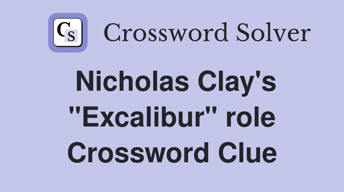 Nicholas Clay's "Excalibur" role Crossword Clue