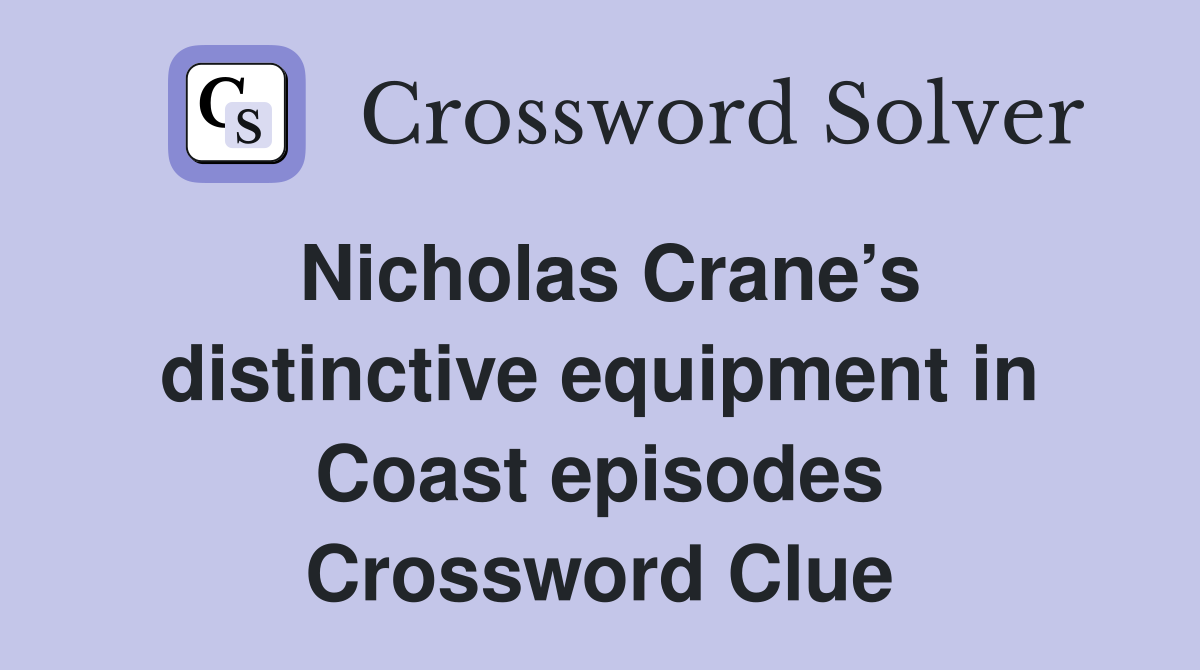 Nicholas Crane’s distinctive equipment in Coast episodes Crossword Clue