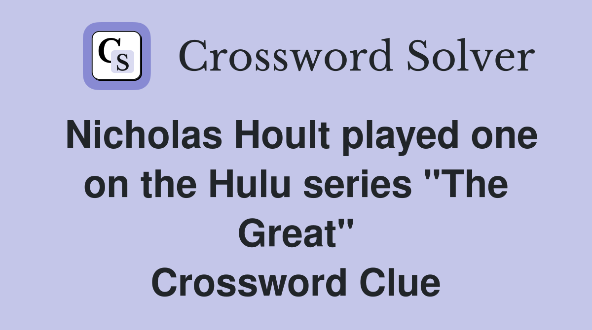 Nicholas Hoult played one on the Hulu series "The Great" Crossword Clue