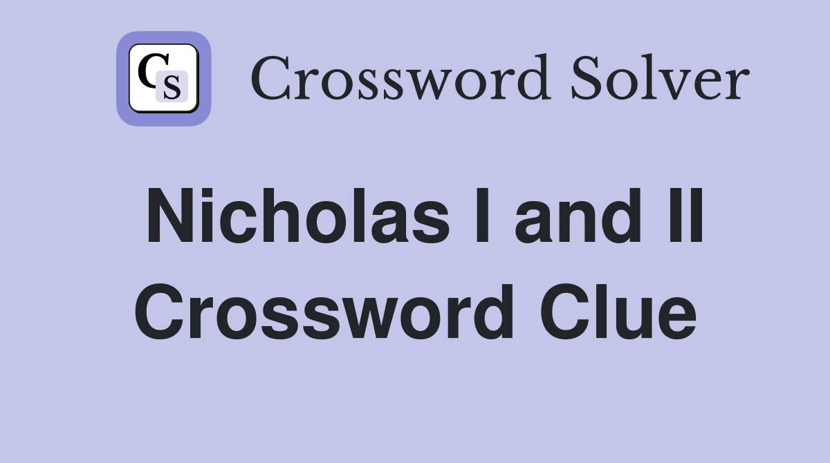 Nicholas I and II Crossword Clue