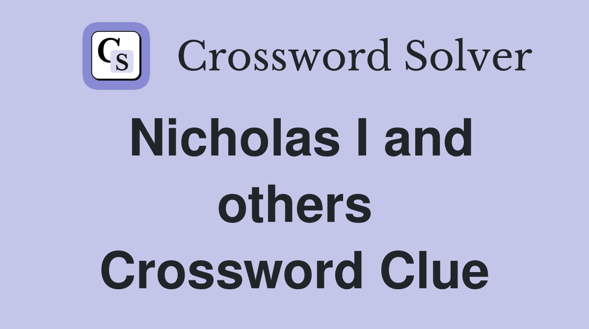Nicholas I and others Crossword Clue