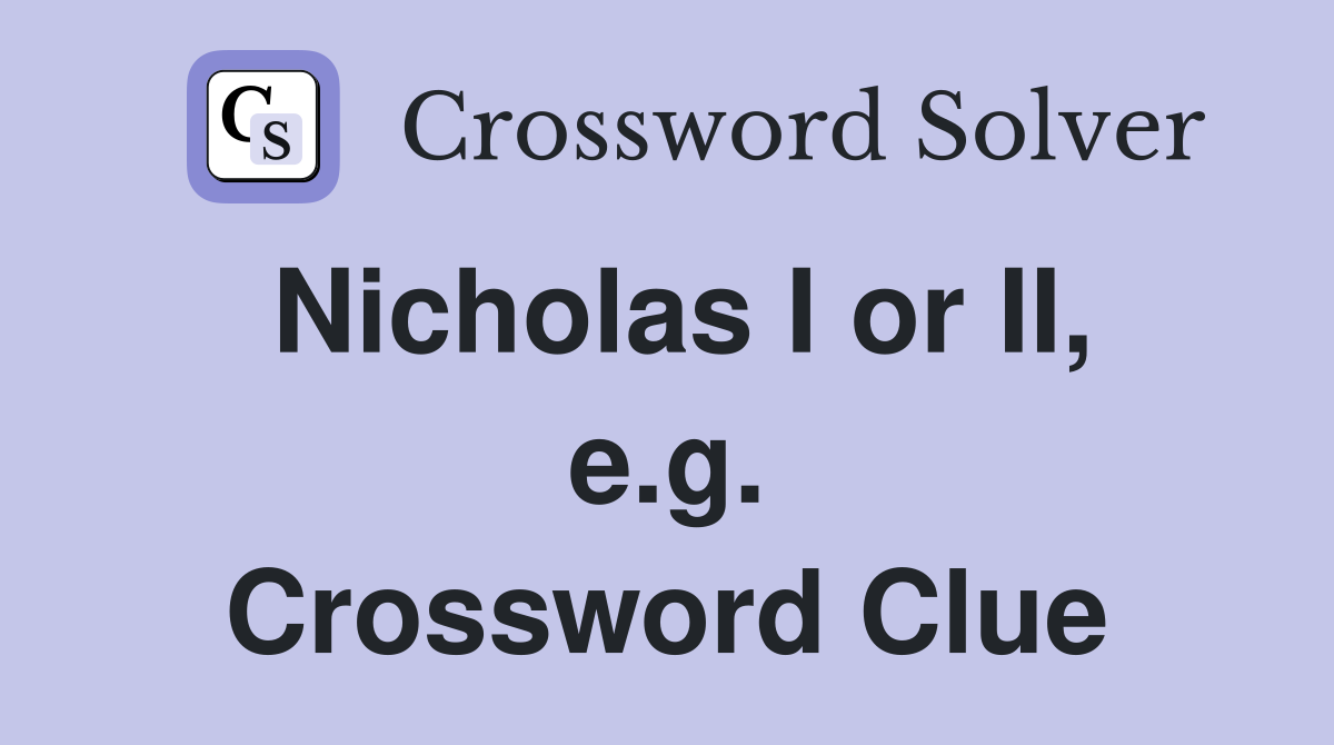 Nicholas I or II, e.g. Crossword Clue