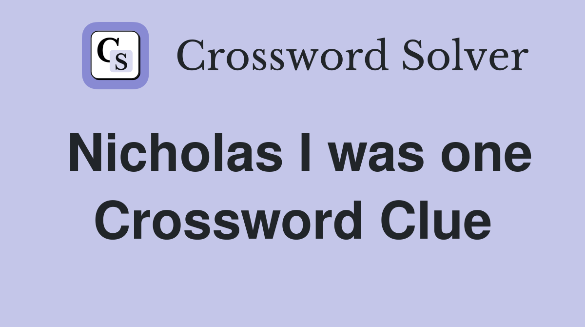 Nicholas I was one Crossword Clue