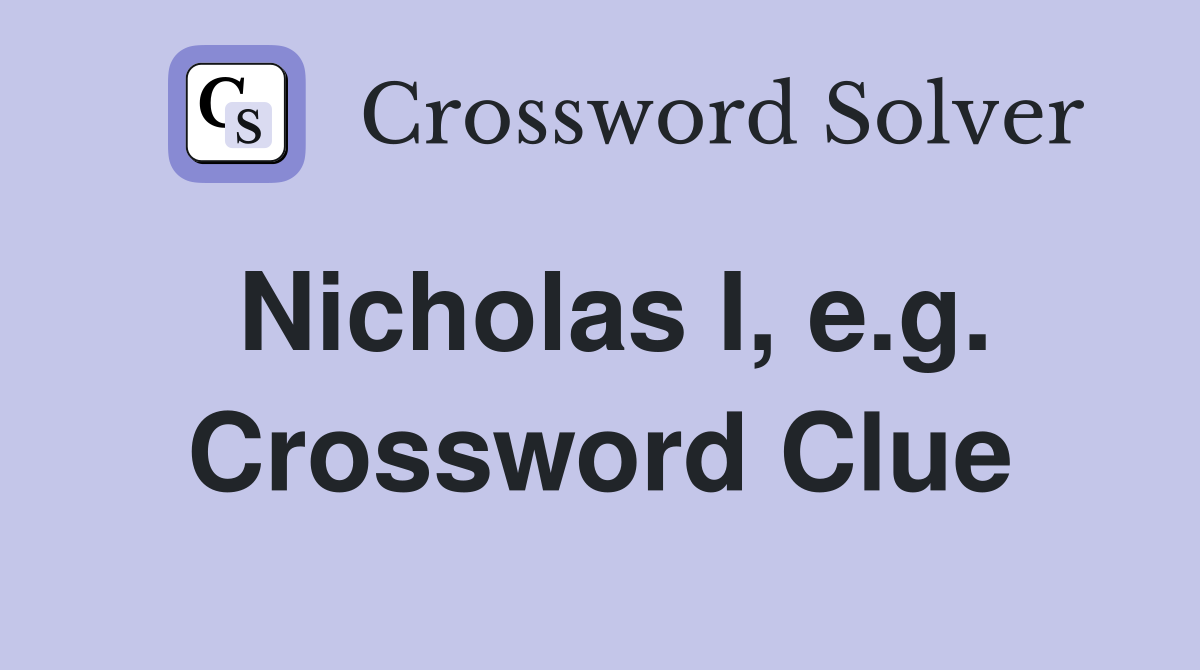 Nicholas I, e.g. Crossword Clue