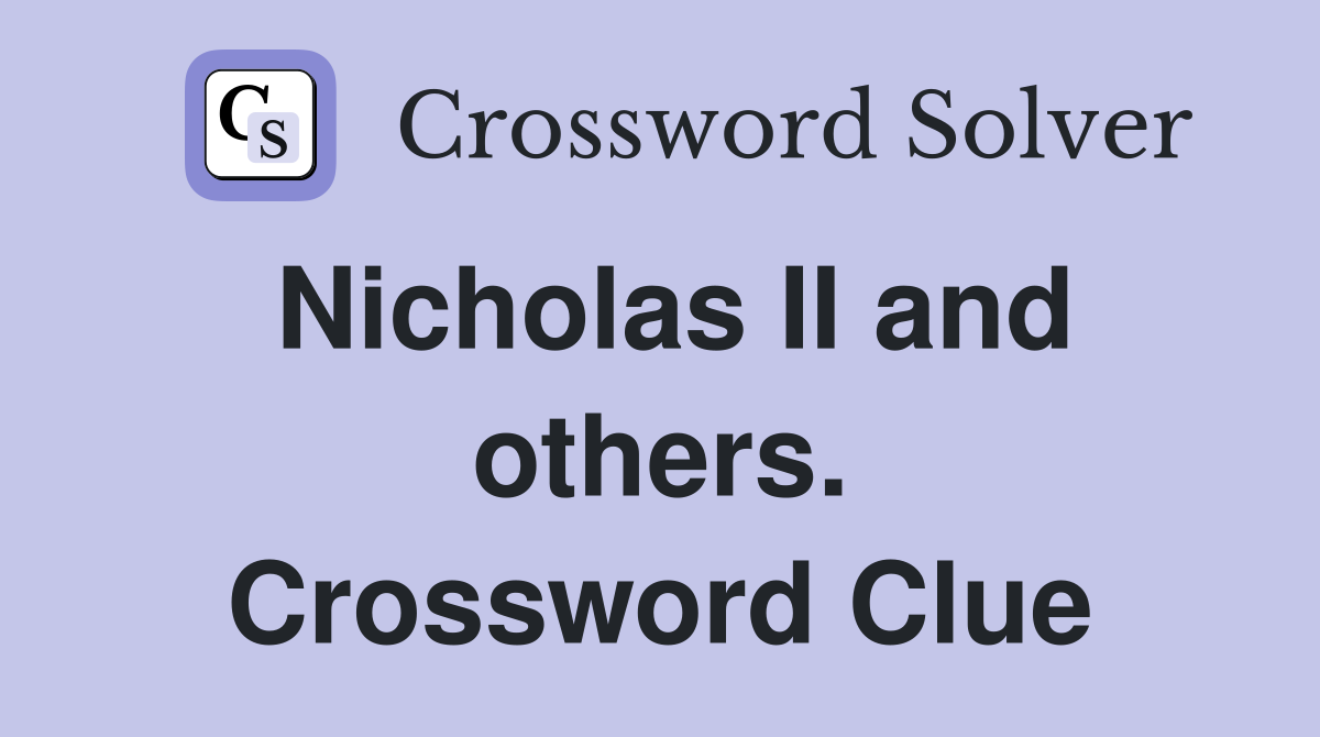 Nicholas II and others. Crossword Clue