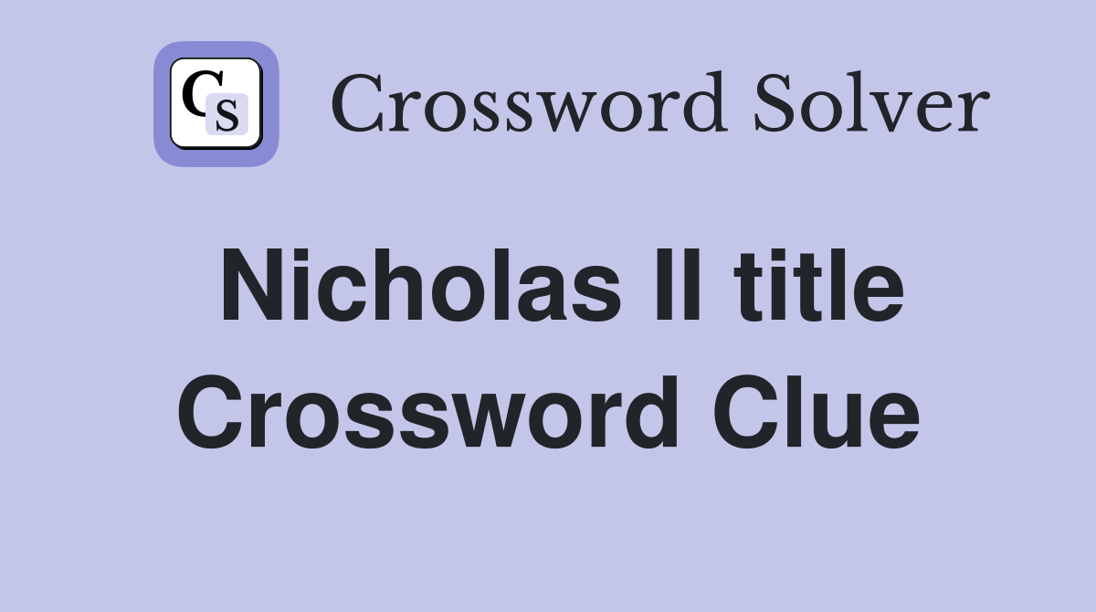 Nicholas II title Crossword Clue