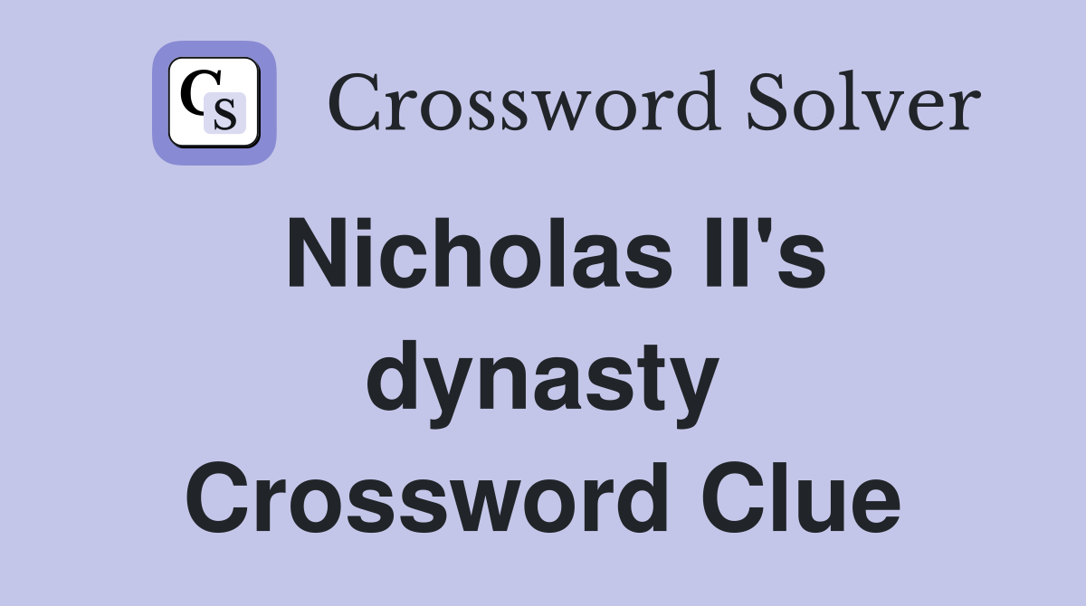 Nicholas II's dynasty Crossword Clue