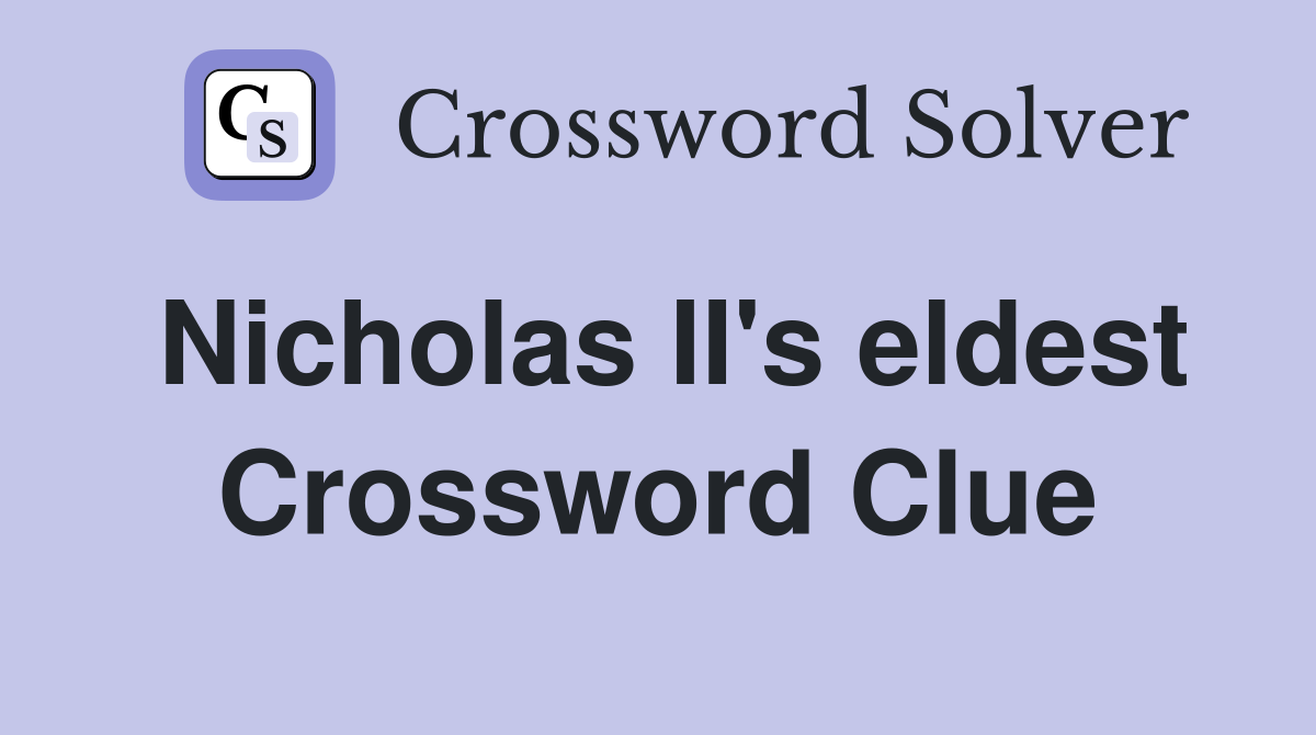 Nicholas II's eldest Crossword Clue