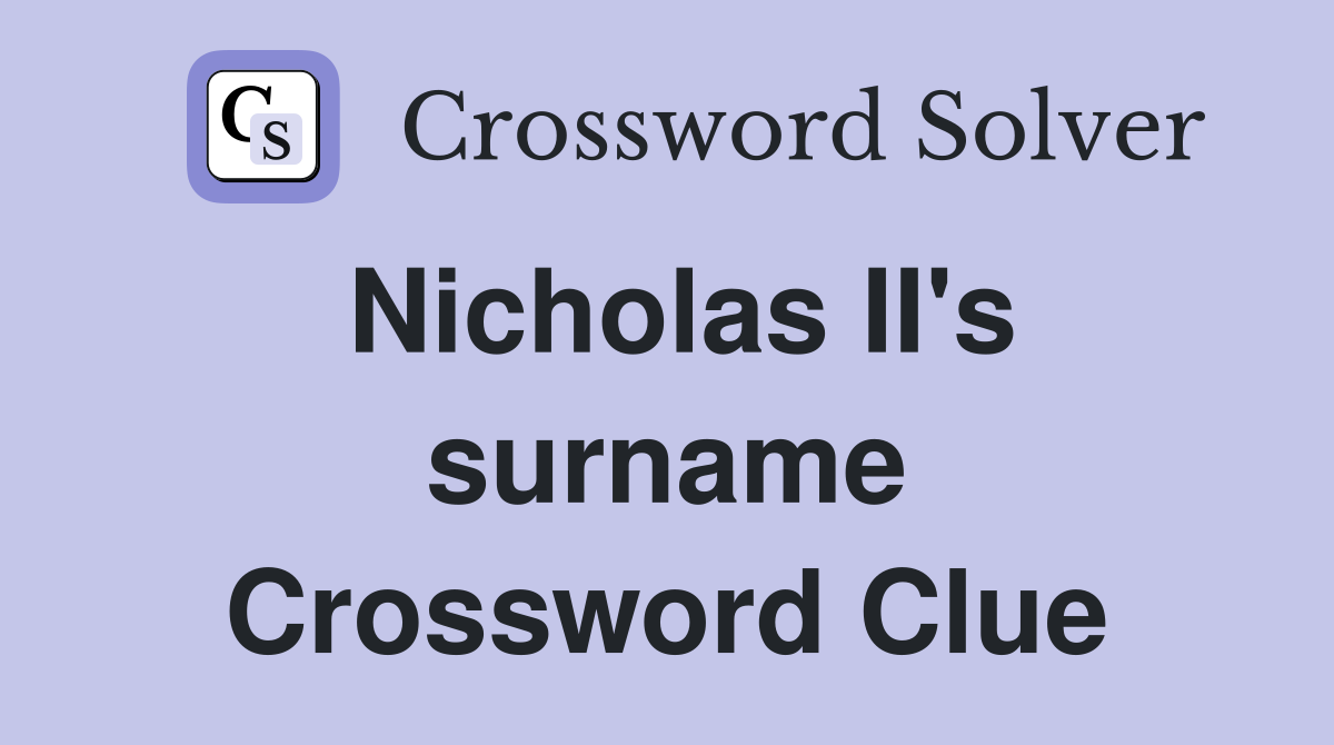 Nicholas II's surname Crossword Clue