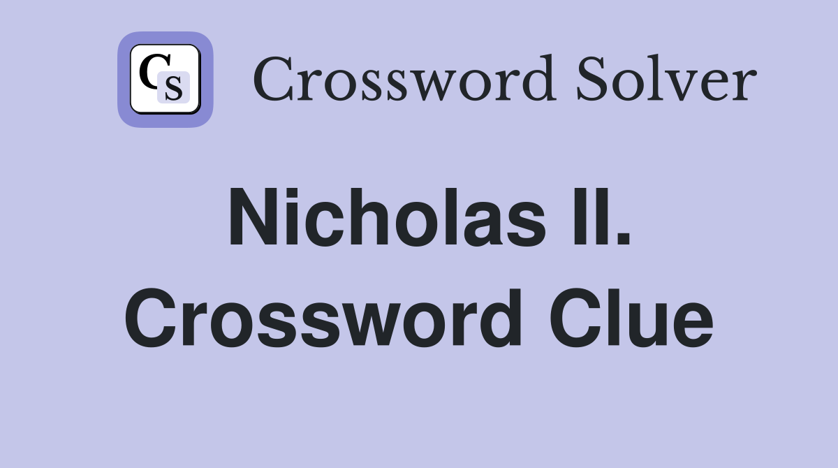 Nicholas II. Crossword Clue