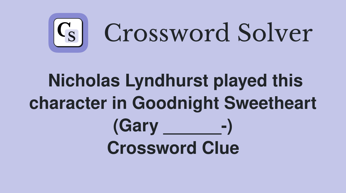 Nicholas Lyndhurst played this character in Goodnight Sweetheart (Gary ______-) Crossword Clue