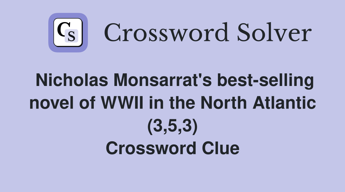 Nicholas Monsarrat's best-selling novel of WWII in the North Atlantic (3,5,3) Crossword Clue