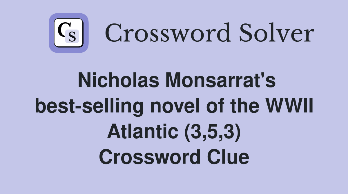 Nicholas Monsarrat's best-selling novel of the WWII Atlantic (3,5,3) Crossword Clue