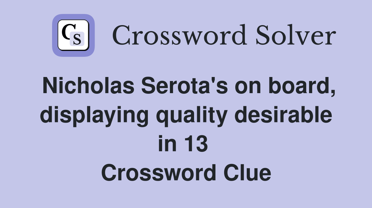 Nicholas Serota's on board, displaying quality desirable in 13  Crossword Clue