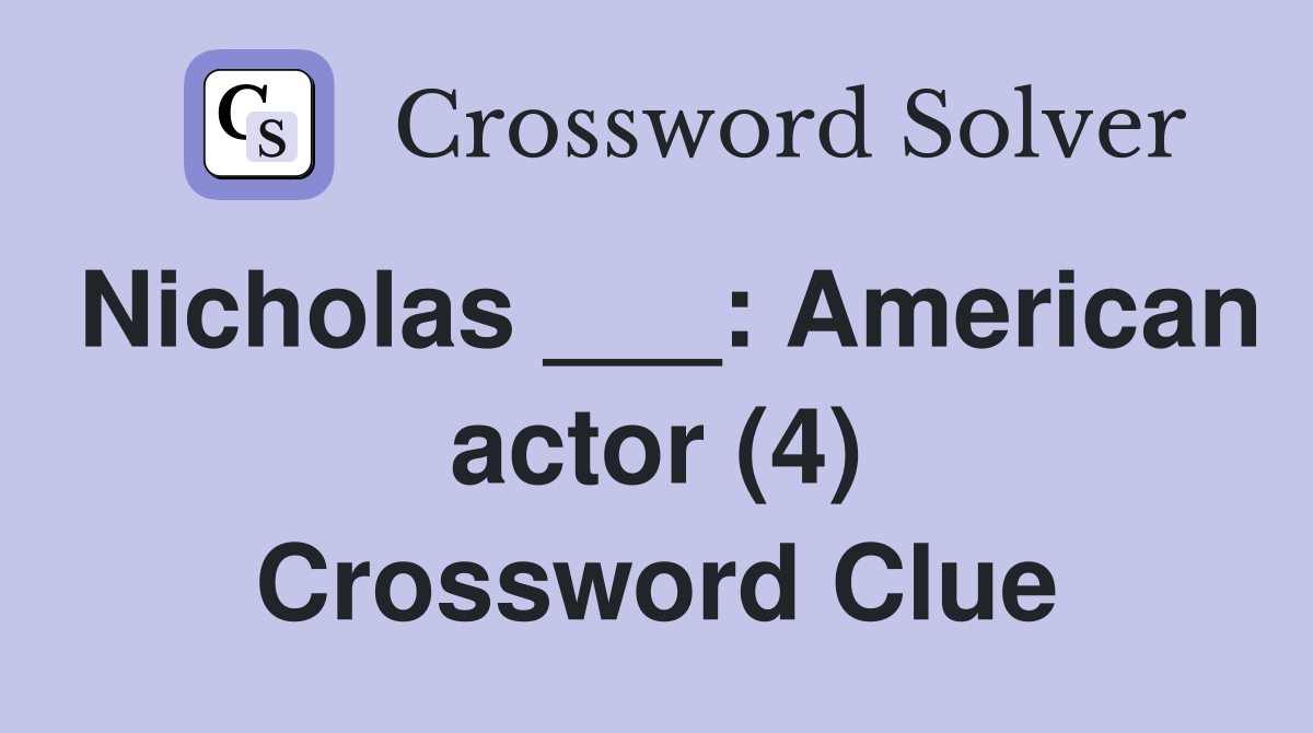 Nicholas ___: American actor (4) Crossword Clue