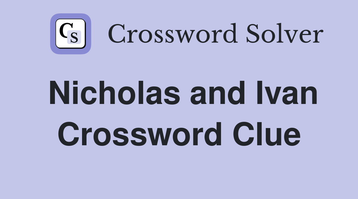 Nicholas and Ivan Crossword Clue