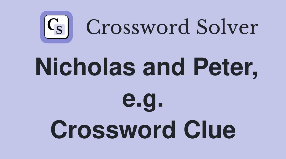 Nicholas and Peter, e.g. Crossword Clue