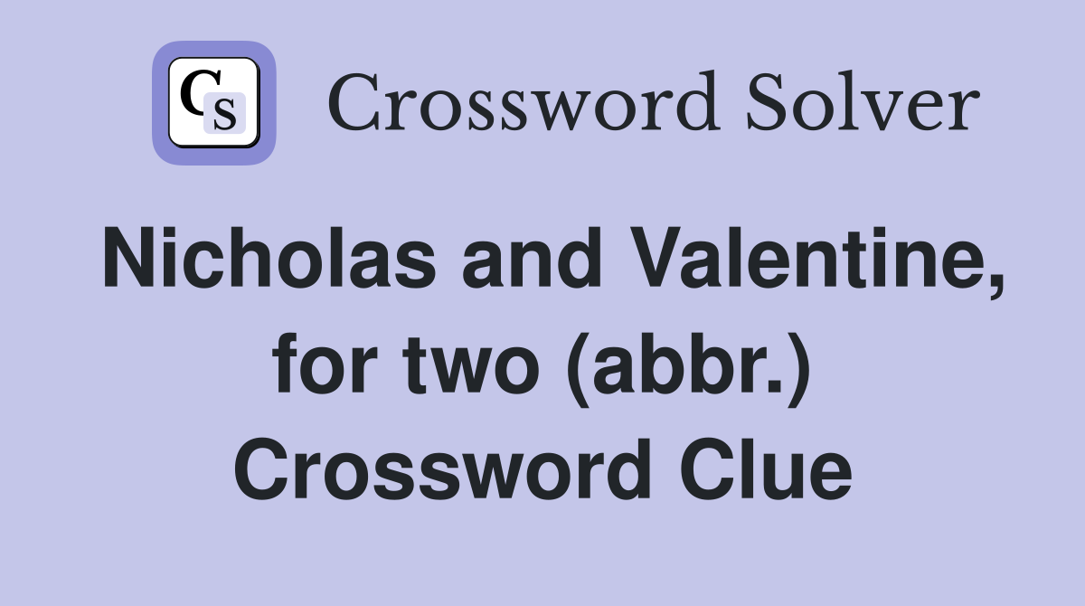 Nicholas and Valentine, for two (abbr.) Crossword Clue