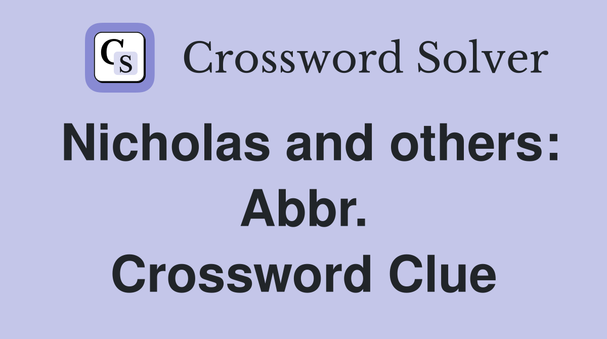 Nicholas and others: Abbr. Crossword Clue