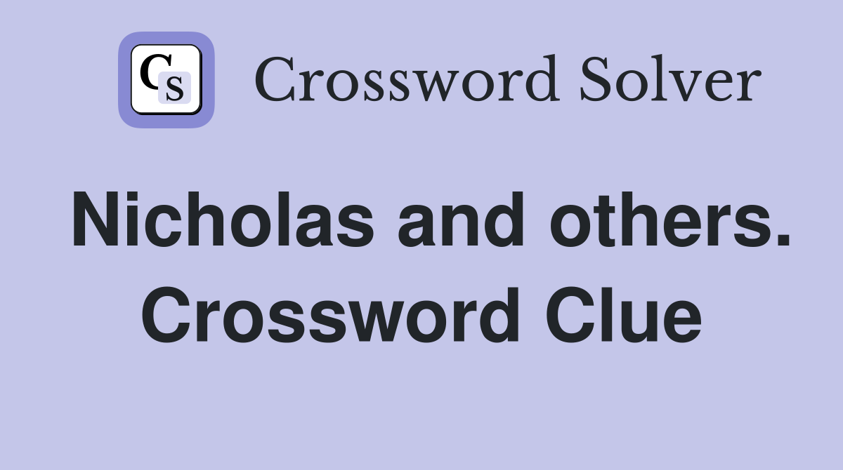 Nicholas and others. Crossword Clue