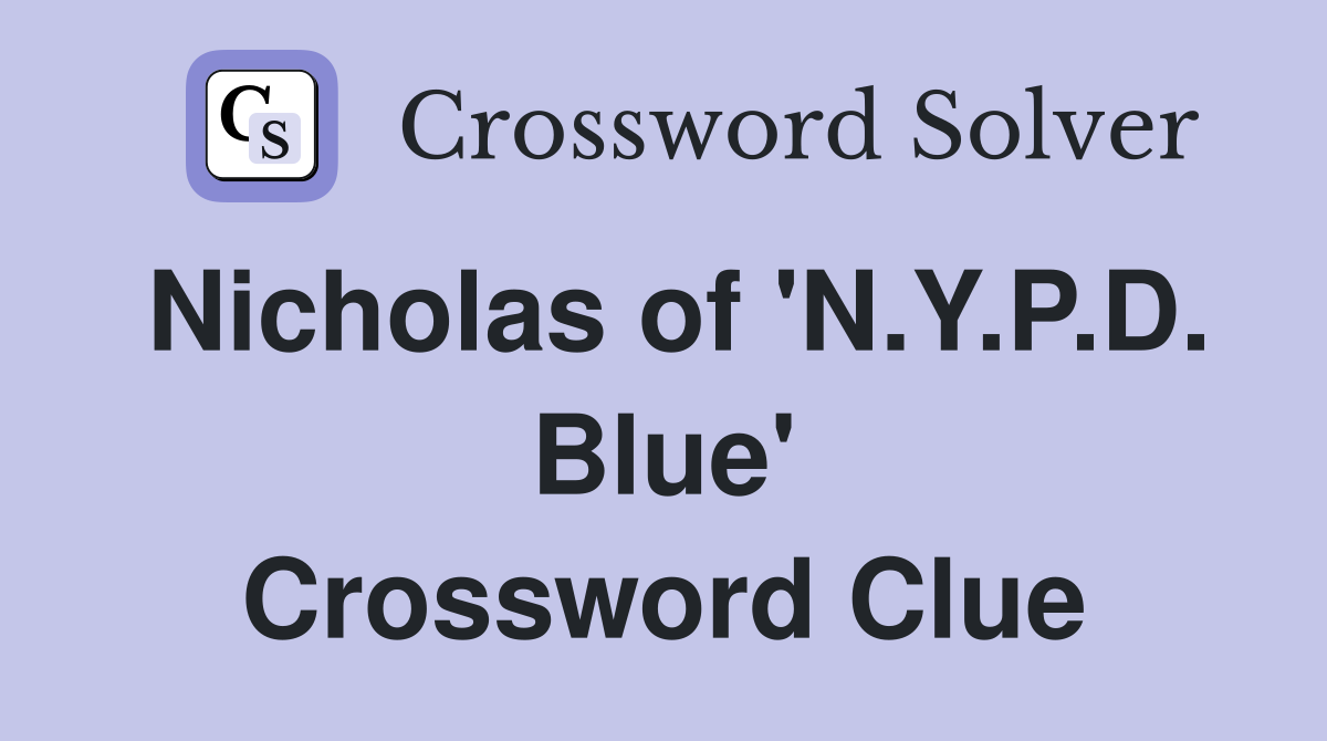Nicholas of 'N.Y.P.D. Blue' Crossword Clue