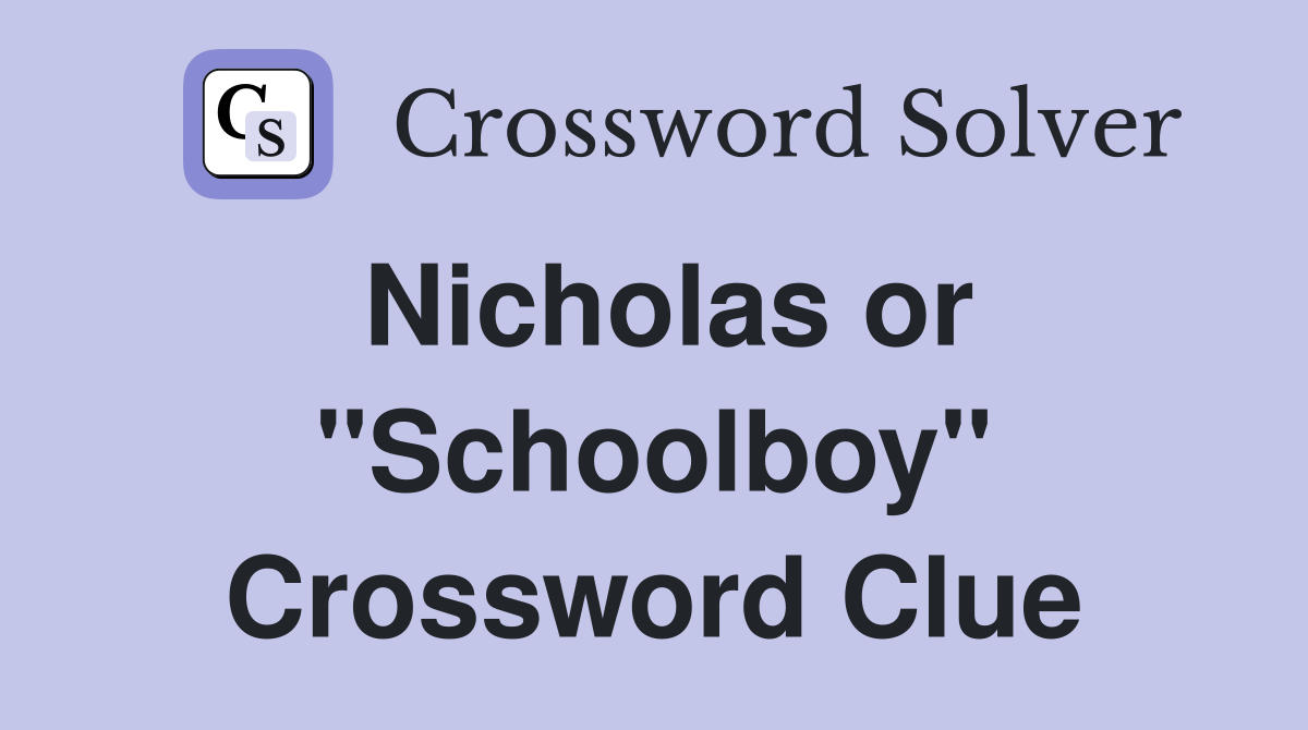 Nicholas or "Schoolboy" Crossword Clue