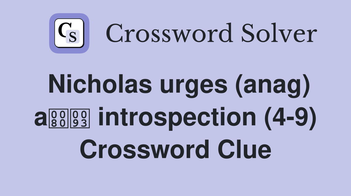Nicholas urges (anag) a introspection (4-9) Crossword Clue