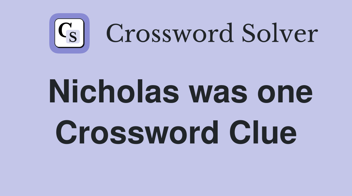 Nicholas was one Crossword Clue