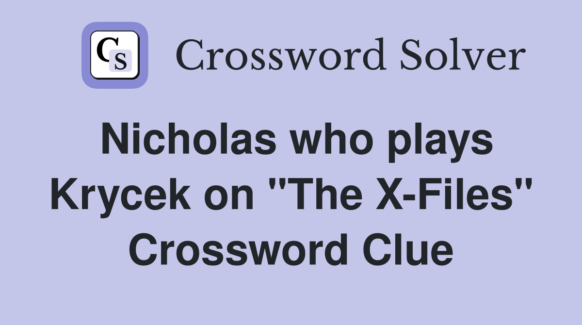 Nicholas who plays Krycek on "The X-Files" Crossword Clue