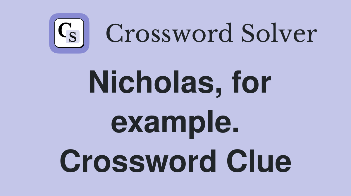 Nicholas, for example. Crossword Clue