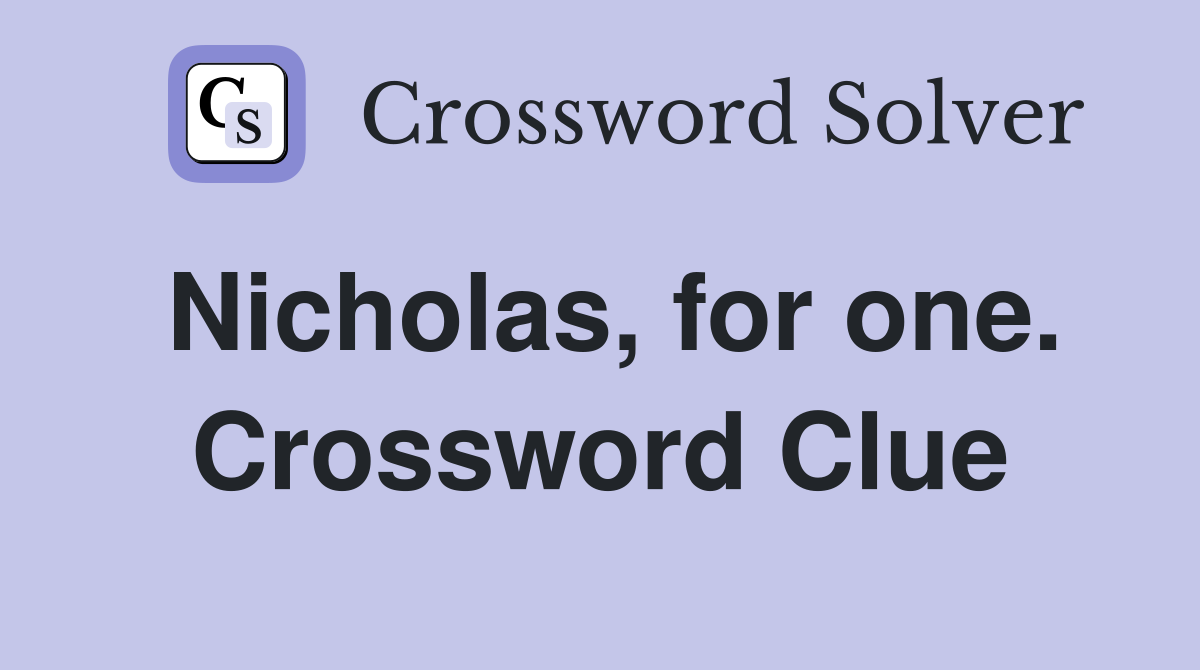 Nicholas, for one. Crossword Clue