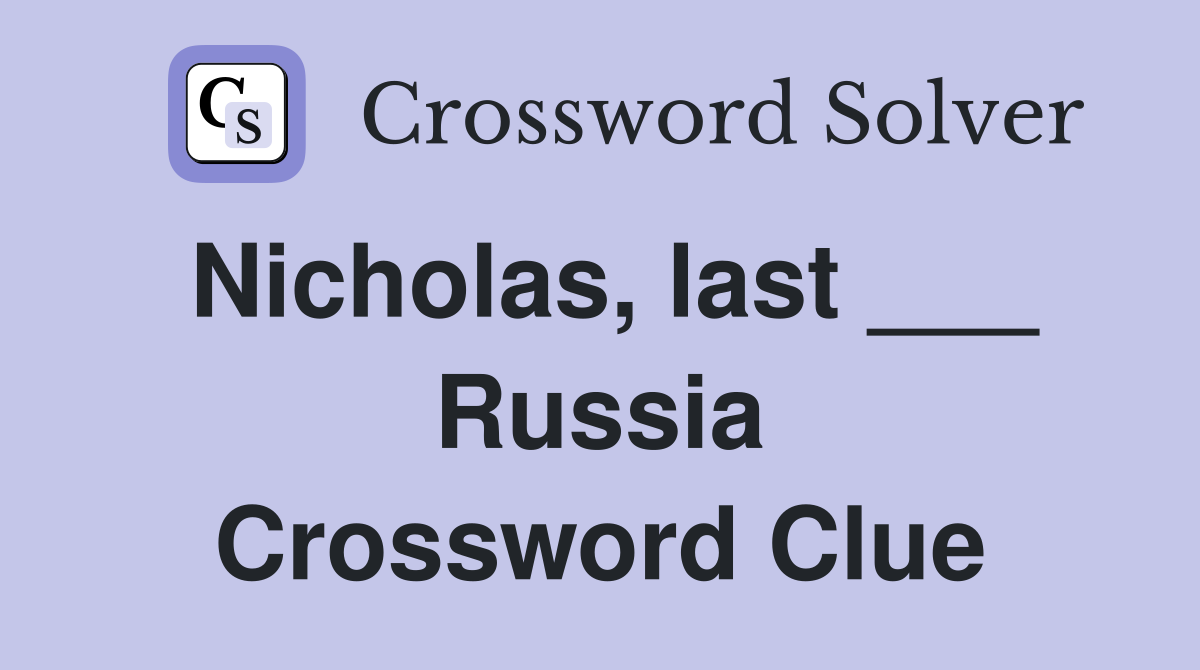 Nicholas, last ___ Russia Crossword Clue