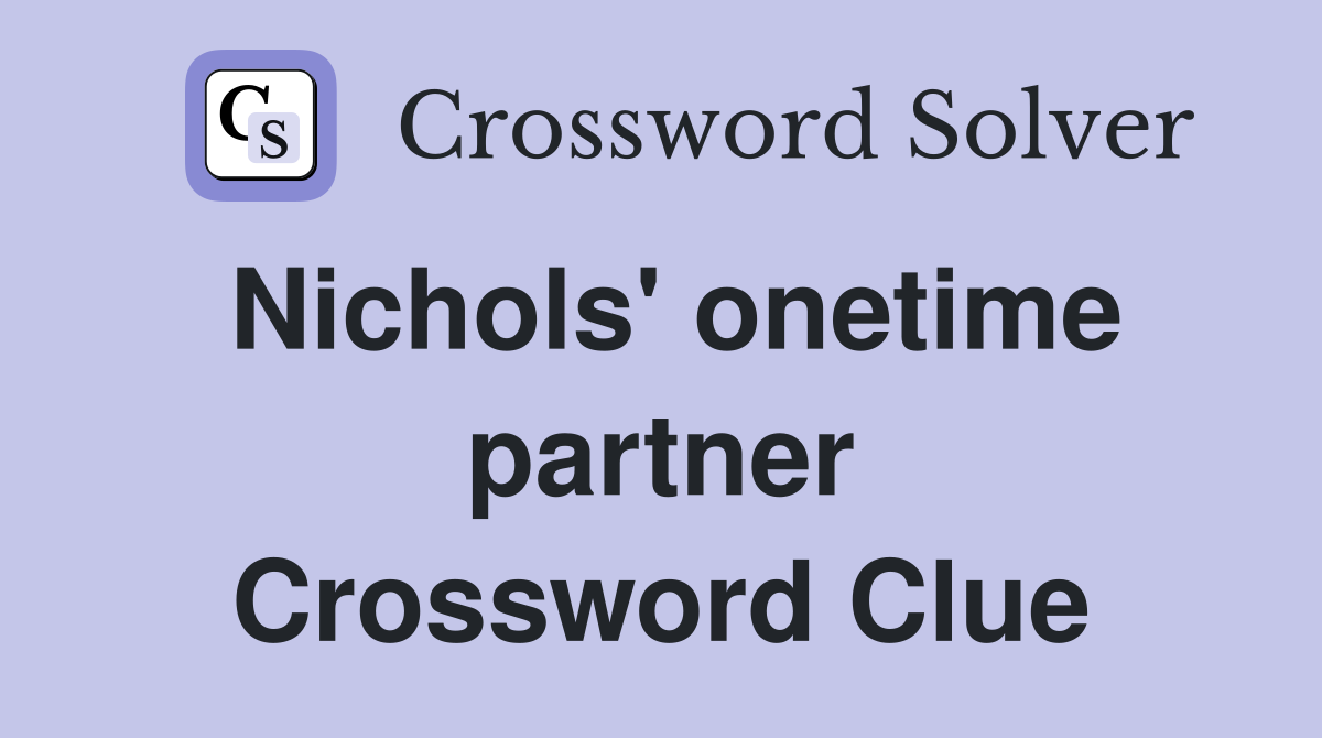 Nichols' onetime partner Crossword Clue